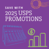 Colorful graphic highlighting savings through 2025 USPS promotions, featuring a calendar, money symbol, and growth chart for postage discounts.