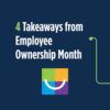 4 takeaways from Employee Ownership Month graphic, featuring a colorful logo on a dark blue background.